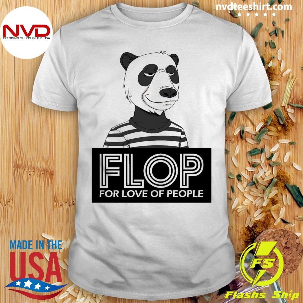 Flop For Love Of People Shirt