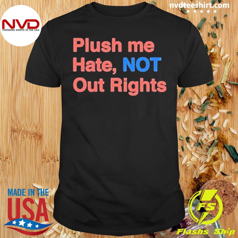 Flush Me Hate Not Our Rights Shirt