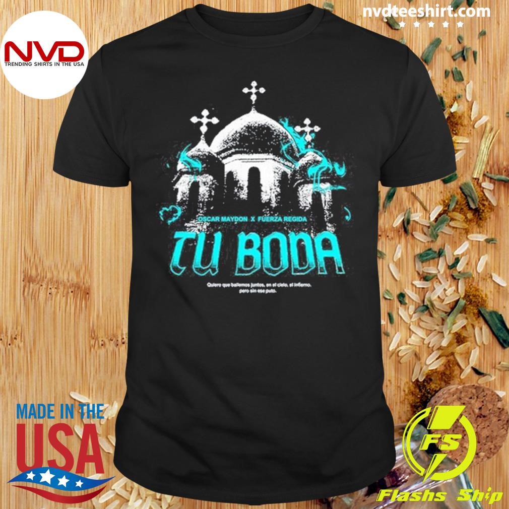 Fuerza Regida X Oscar Maydon Tu Boda Shirt