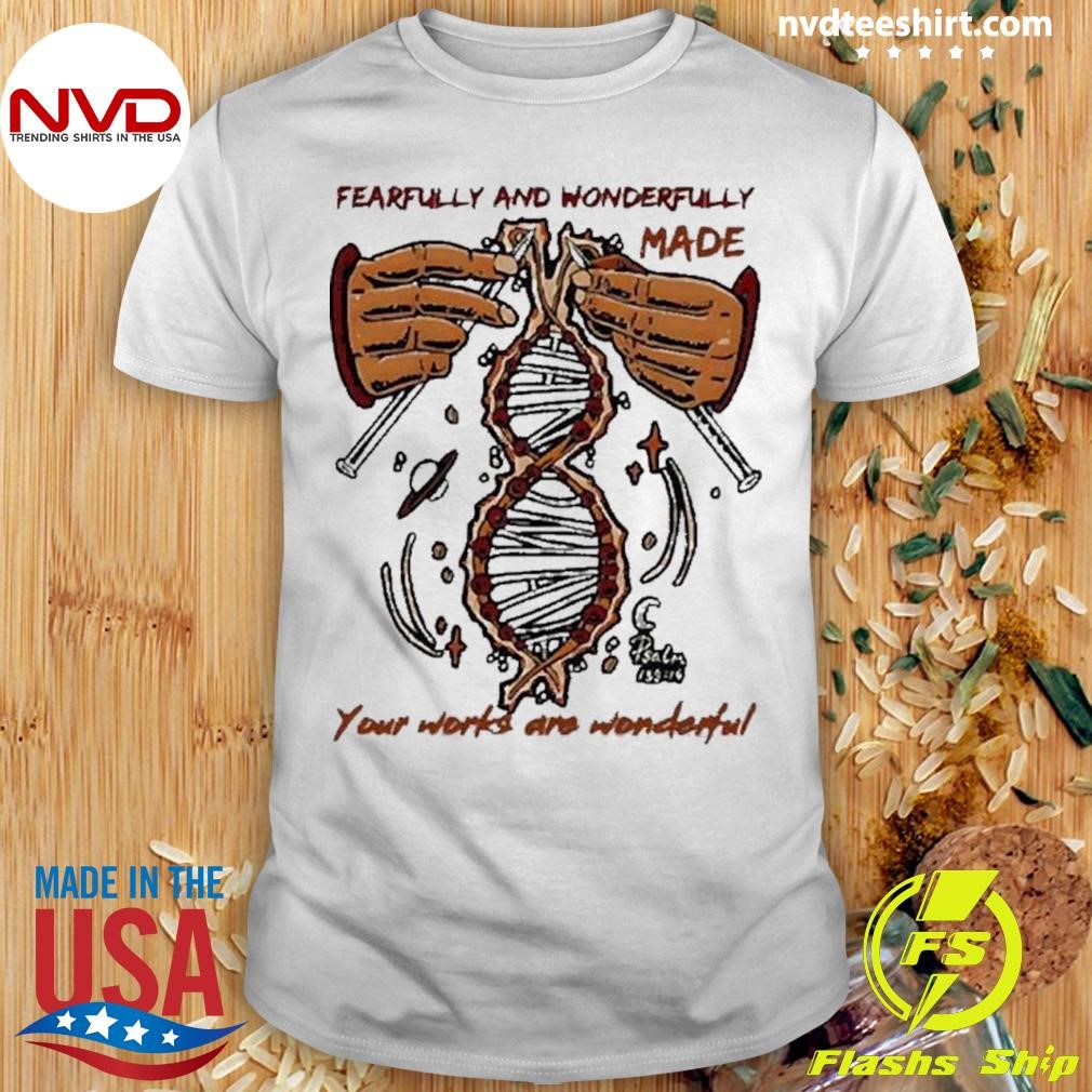 Funny Fearfully And Wonderfully Made Your Works Are Wonderful 2024 Shirt