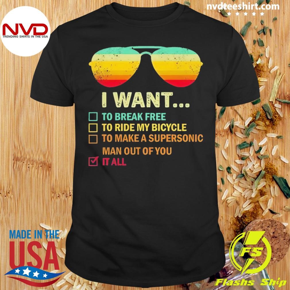 Glasses I Want To Break Free To Ride My Bicycle To Make A Supersonic Man Out Of You It All Shirt