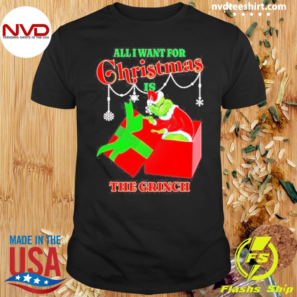 Grinchmas All I Want For Christmas Is The Grinch Christmas Shirt