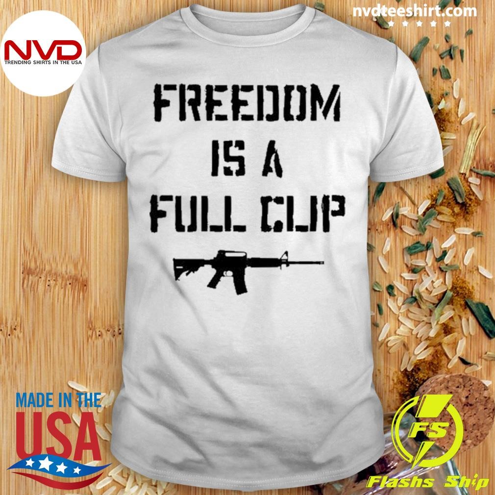 Hang Over Gang Store Freedom Is A Full Clip Shirt