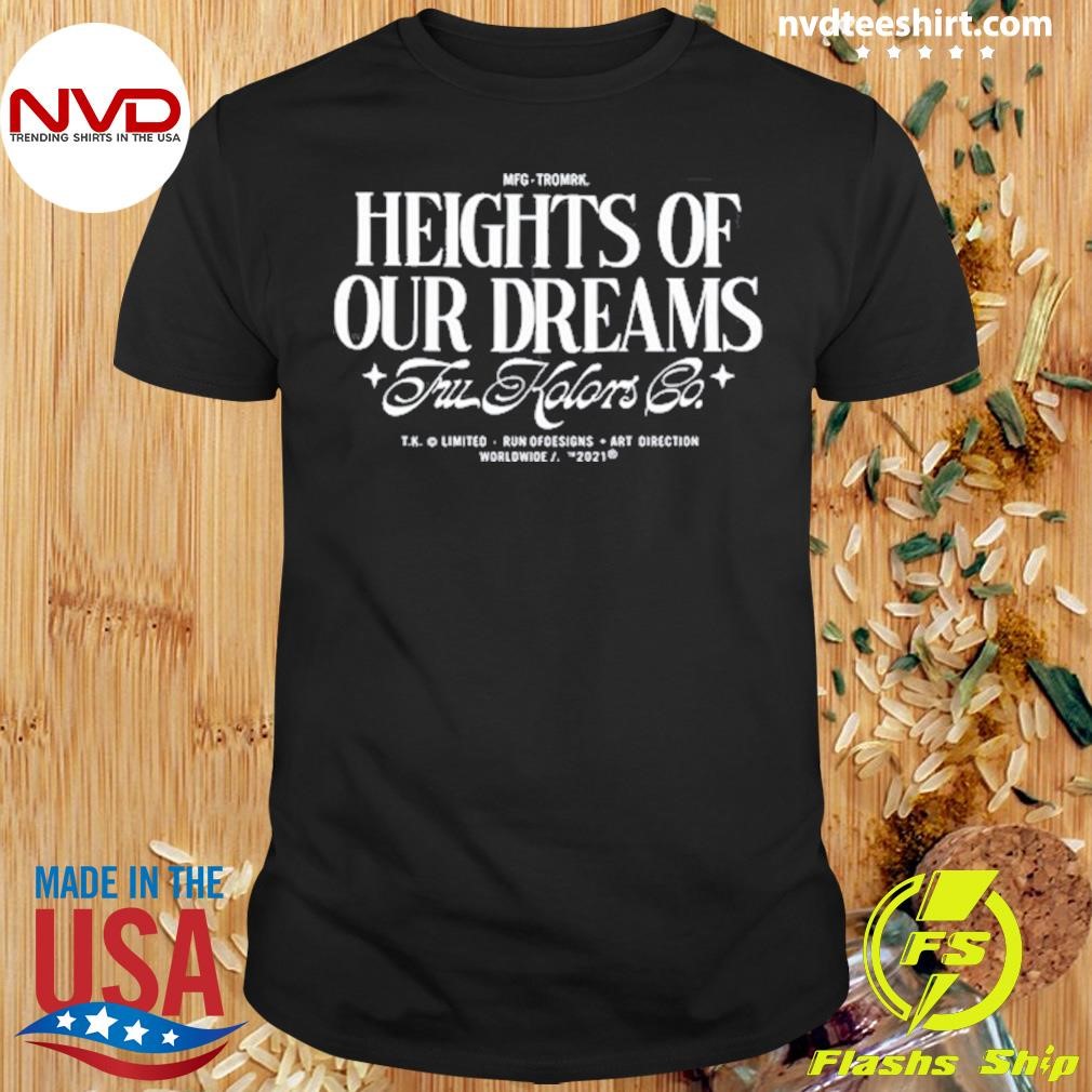 Heights Of Our Dreams Tru Kolors Co Shirt