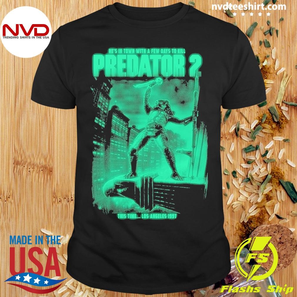 He's In Town With A Few Days To Kill Predator 2 This Time Los Angeles 1997 Shirt