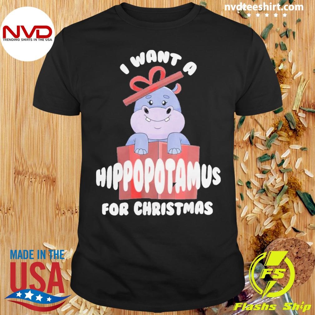 Hippo I Want A Hippopotamus For Christmas Shirt