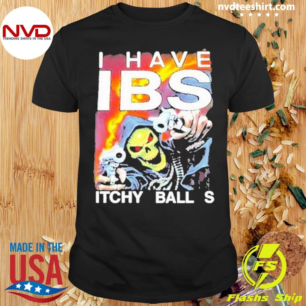 I Have Ibs Itchy Balls Shirt