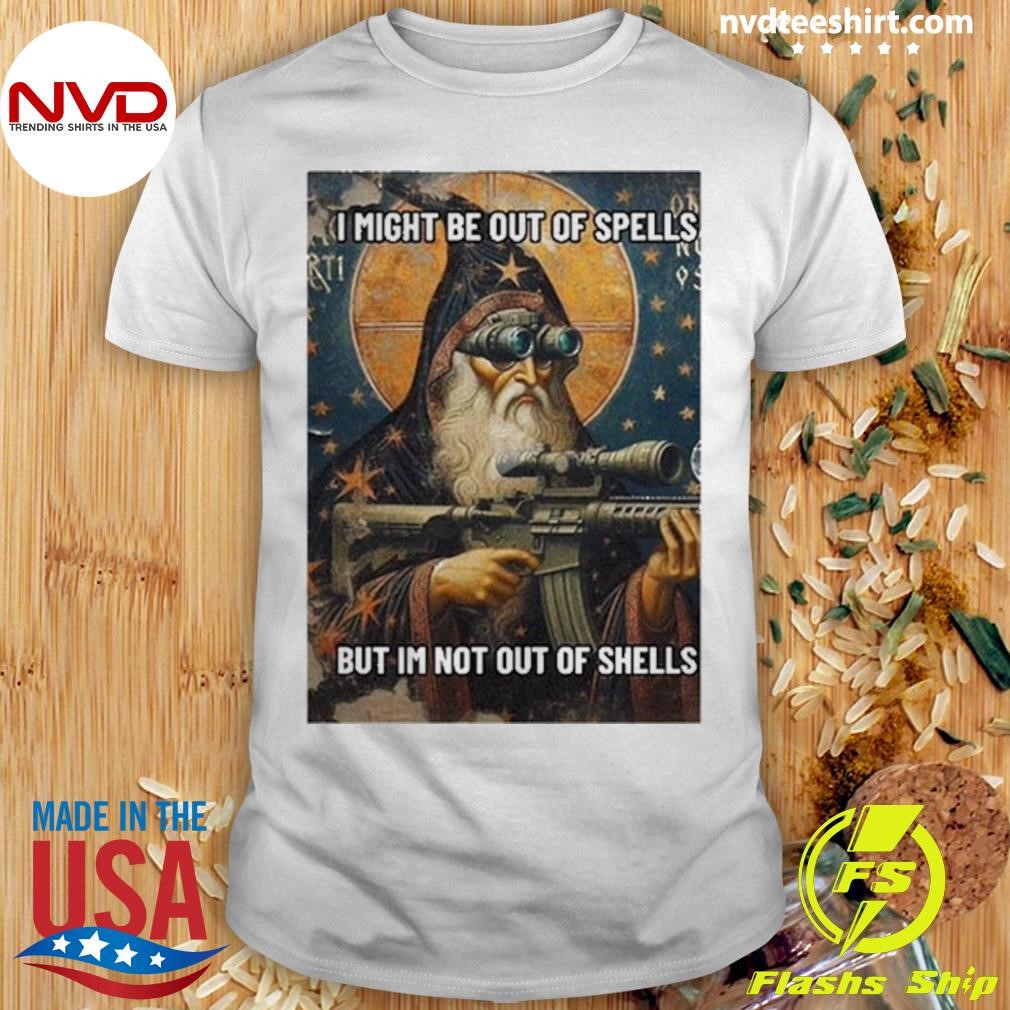 I Might Be Out Of Spells But Im Not Out Of Shells Shirt