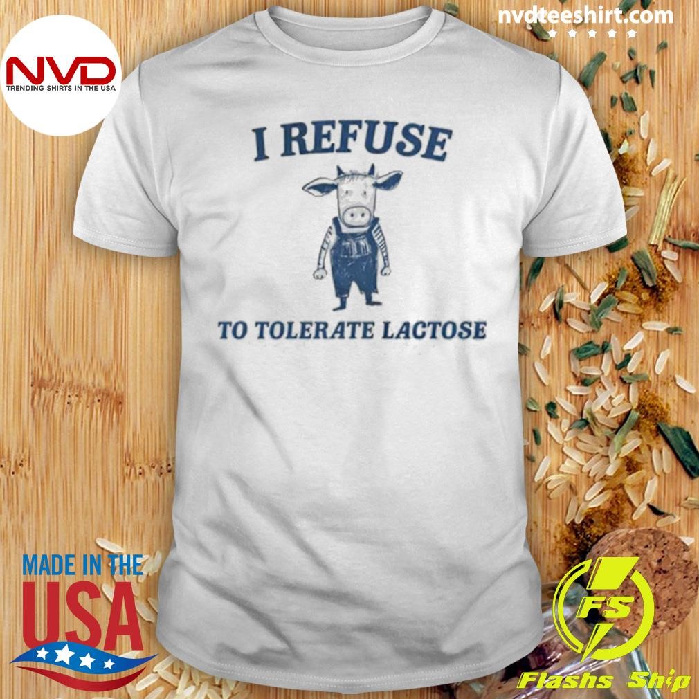 I Refuse To Tolerate Lactose Shirt