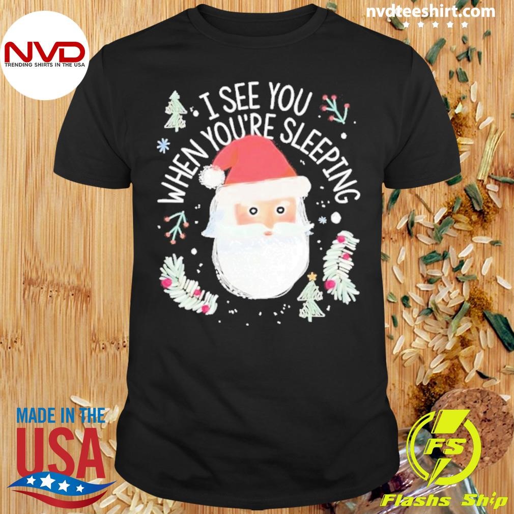 I See You When You're Sleeping Santa Christmas Sweater Shirt