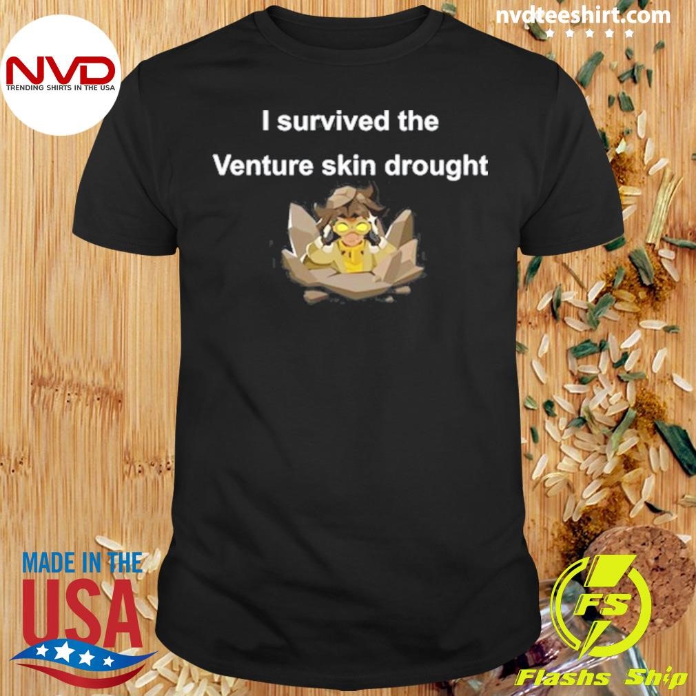 I Survived The Venture Skin Drought Shirt