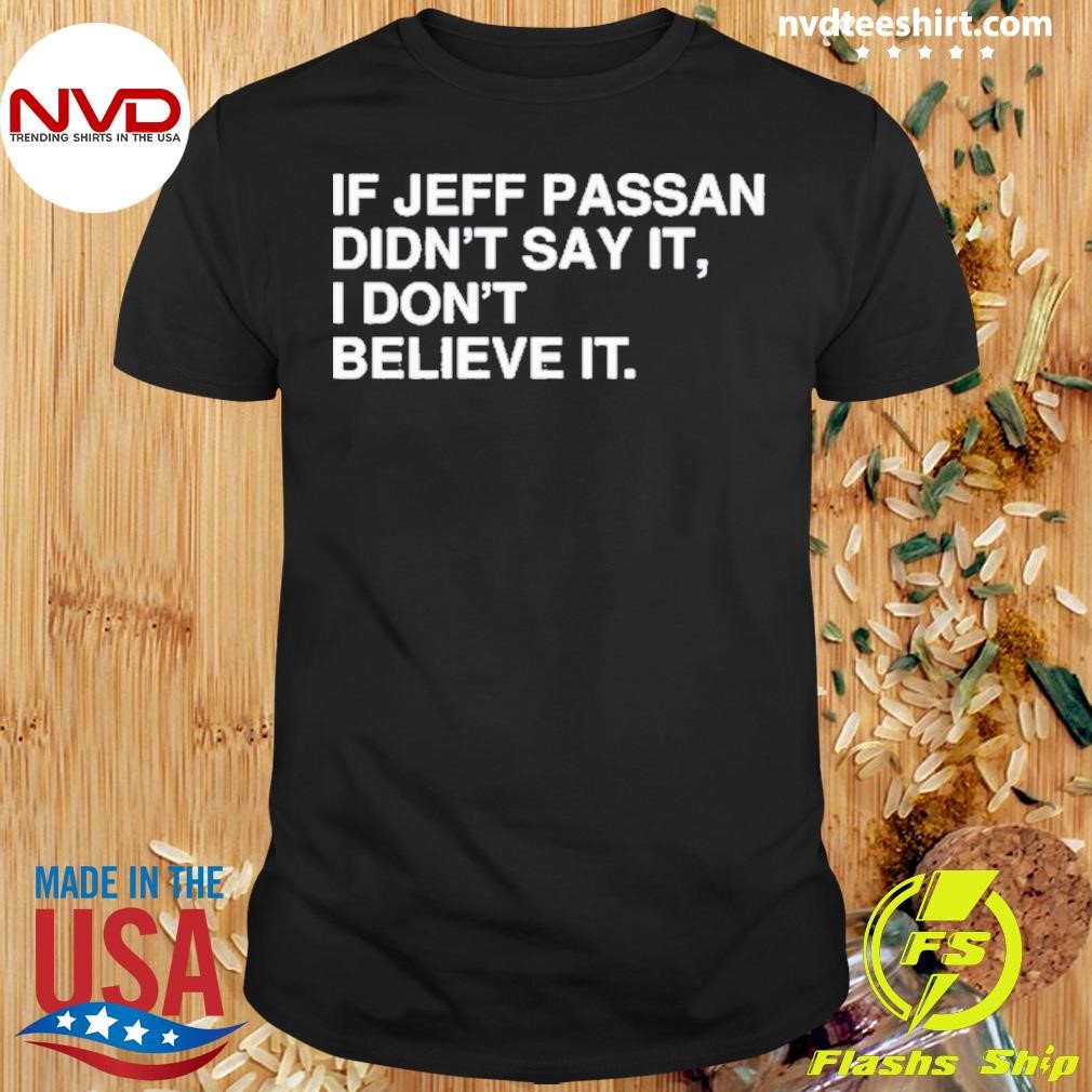 If Jeff Passan Didn’t Say It, I Don’t Believe It Shirt