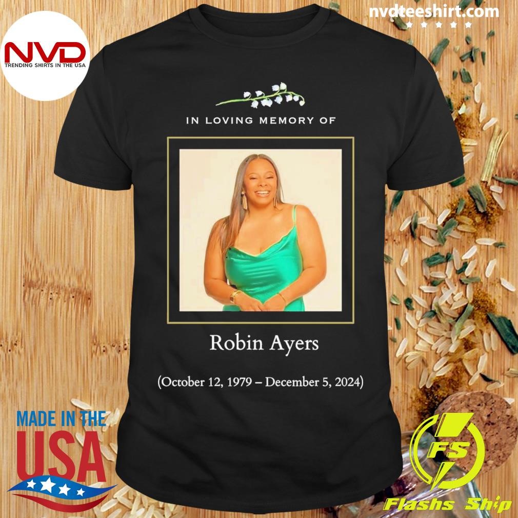 In Loving Memory Of Robin Ayers (October 12, 1979 – December 5, 2024) Shirt