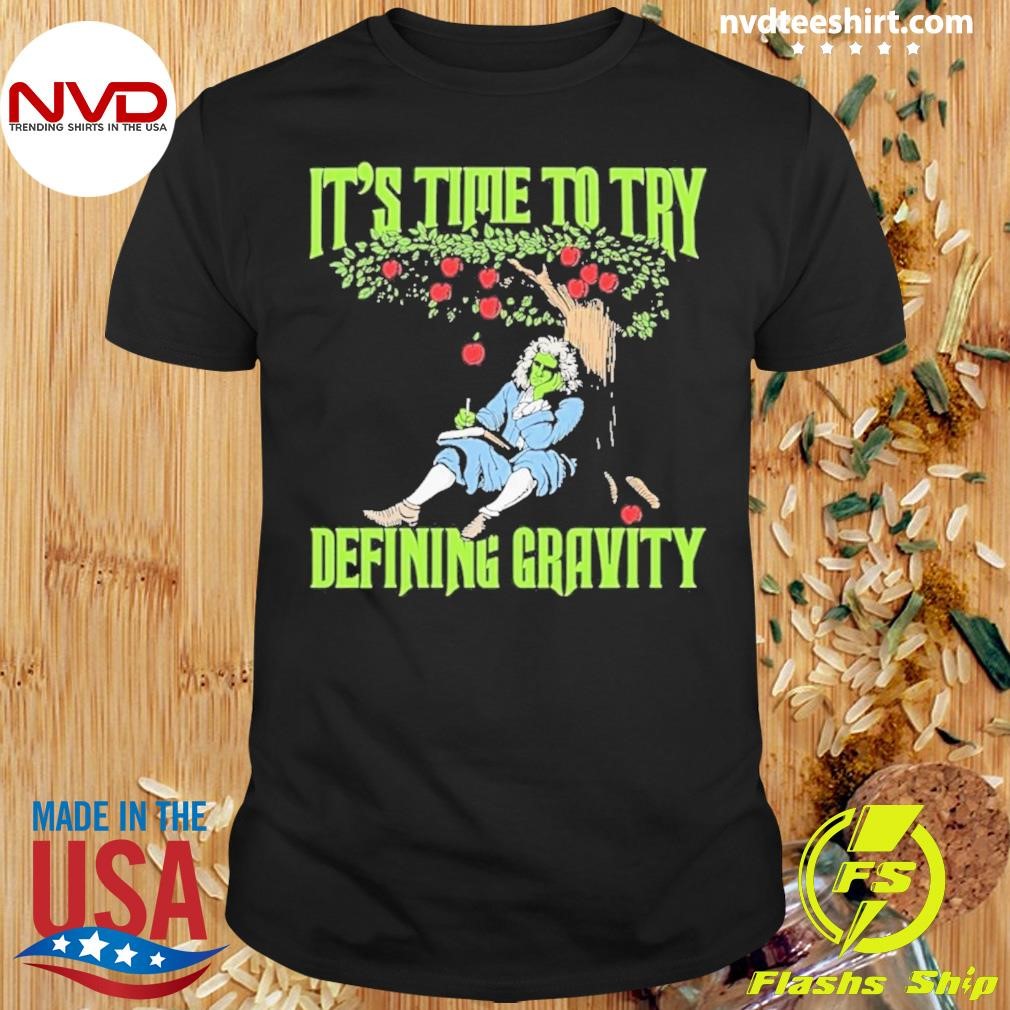 It’s Time To Start Defining Gravity Shirt