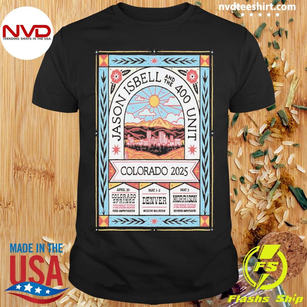 Jason Isbell and the 400 Unit Tour in Colorado April 30, May 1-2, May 3 2025 Shirt