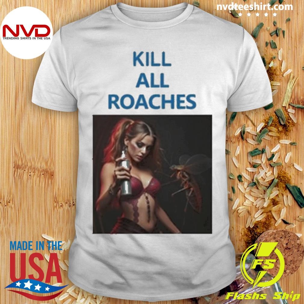 Kill All Roaches Save The Baddies Shirt