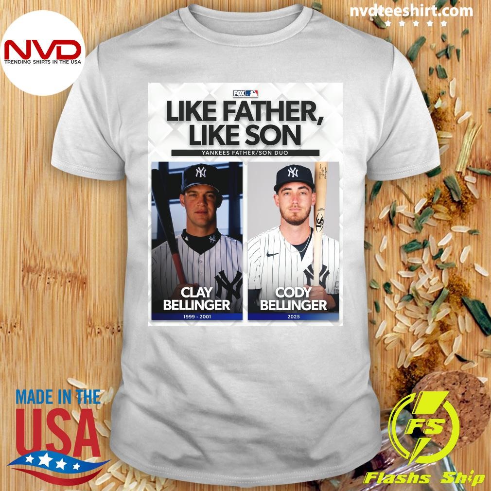 Like Father, Like Son Yankees Father-Son Duo Clay Bellinger 1999-2001 Cody Bellinger 2025 Shirt