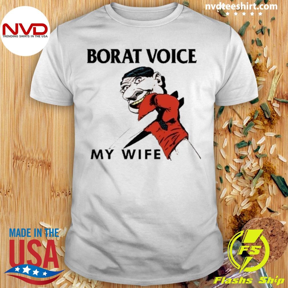 Limited Borat Voice My Wife Shirt