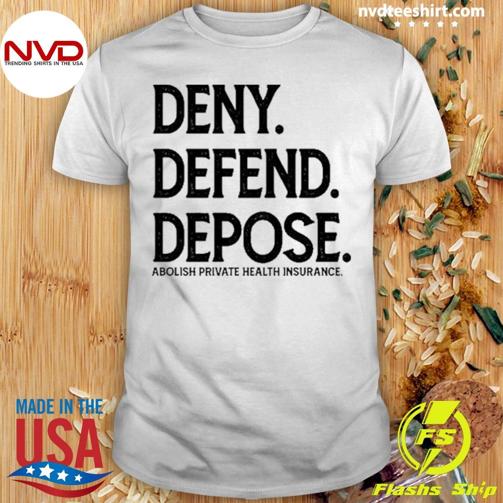 Limited Deny Defend Depose Abolish Private Health Insurance Shirt