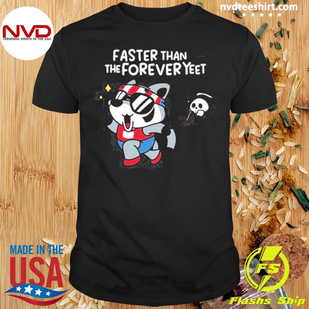 Limited Faster Than The Forever Yeet Shirt