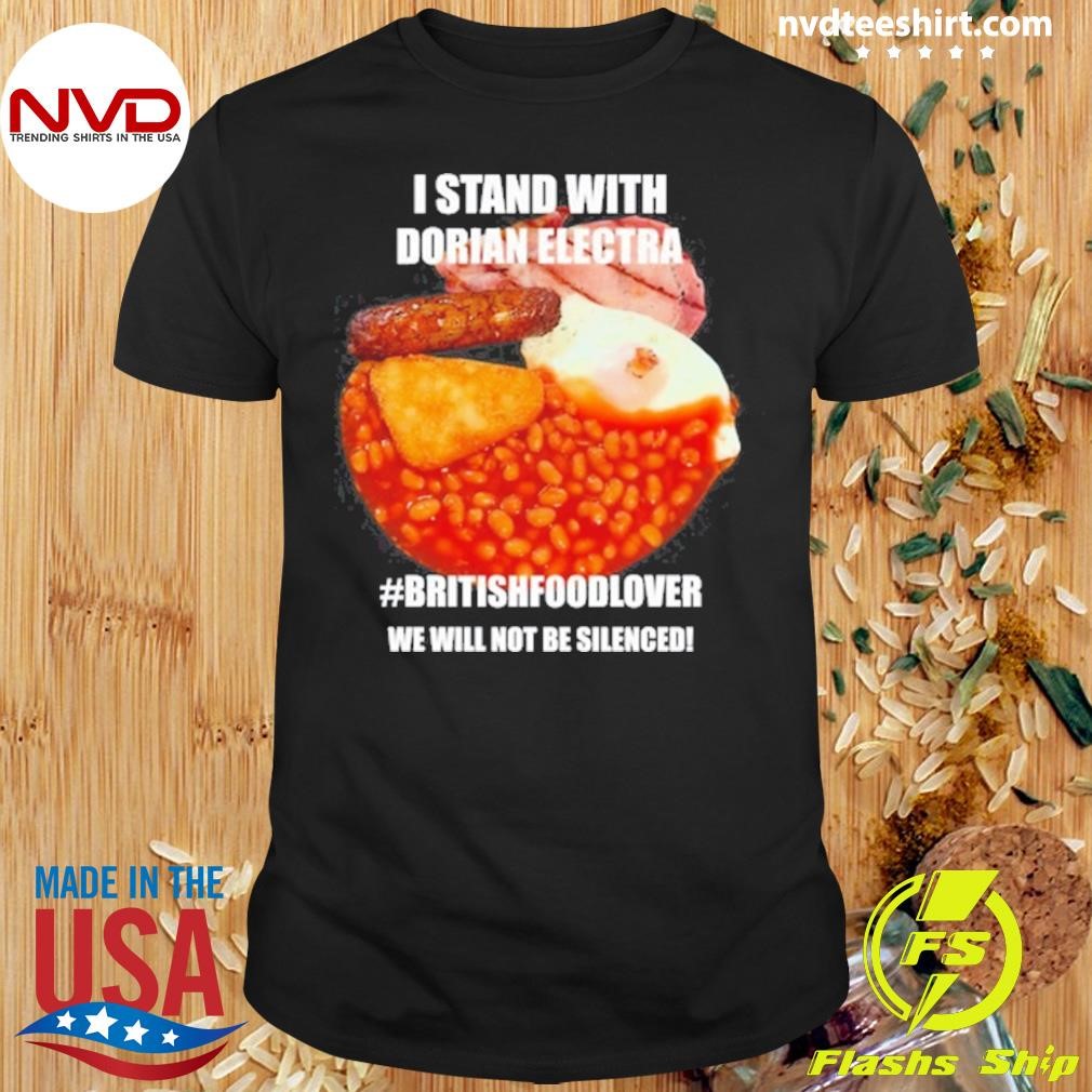 Limited I Stand With Dorian Electra #Britishfoodlover We Will Not Be Silenced Shirt