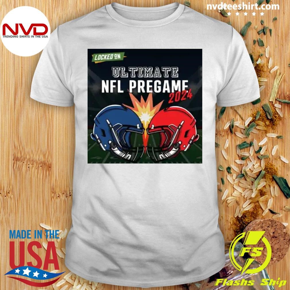 Locked On Ul Tima Te Nfl Pregame 2024 Shirt