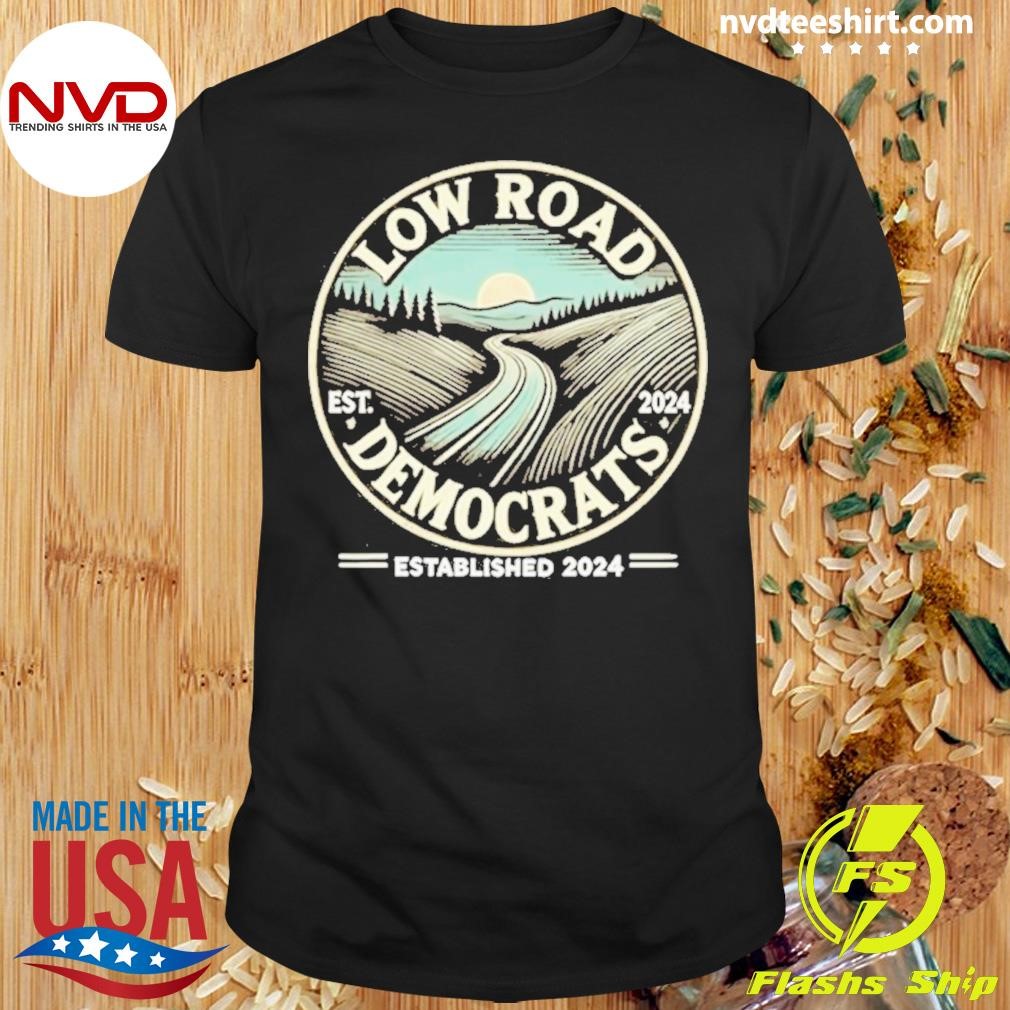 Low Road Democrats Established 2024 Shirt