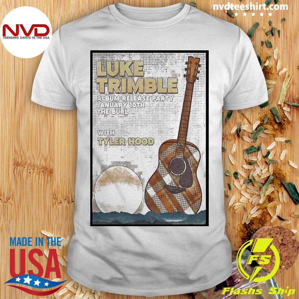 Luke Trimble Album Release Party January 10th The Burl With Tyler Hood Shirt