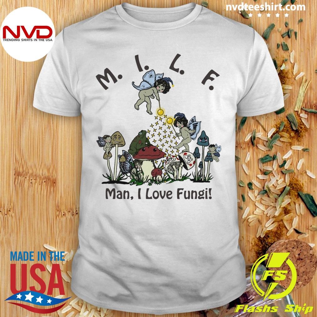 MILF Man, I Love Fungi Shirt