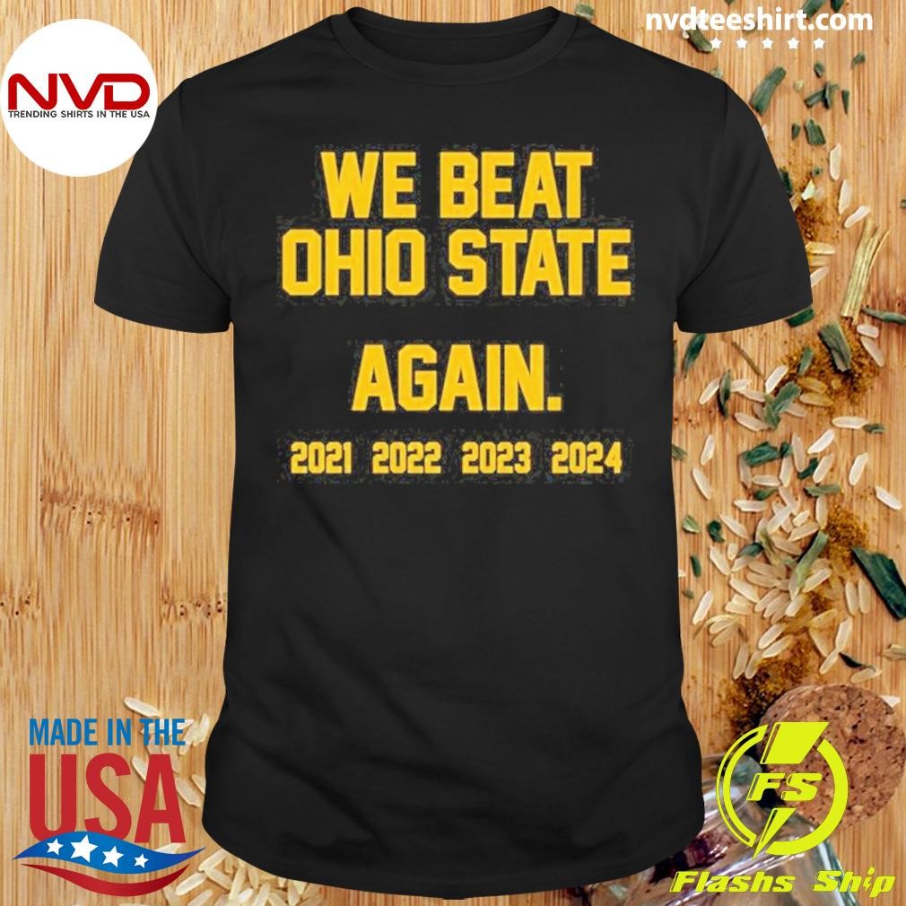 Michigan Wolverines We Beat Ohio State Again 2024 Shirt