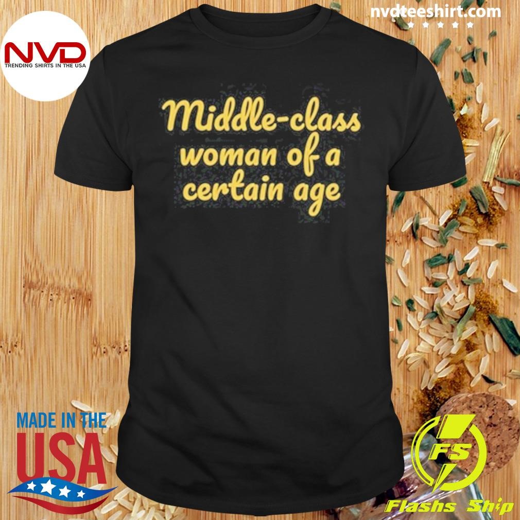 Middle Class Woman Of A Certain Age Shirt