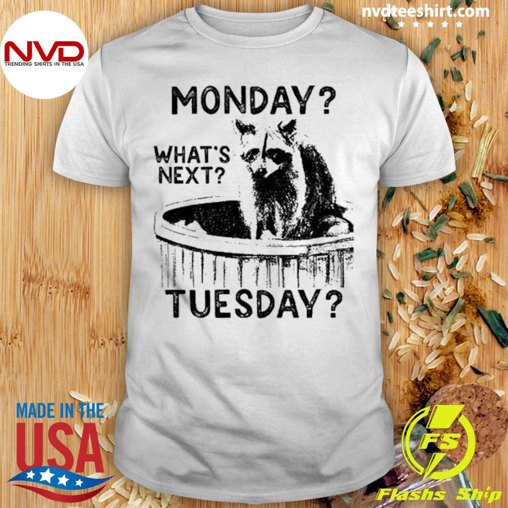 Monday What's Next Tuesday Raccoon Shirt