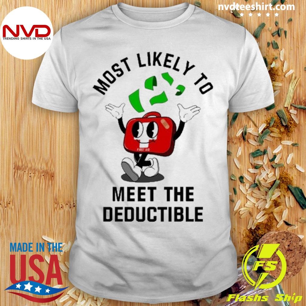 Most Likely To Meet The Deductible First Aid Tee Shirt