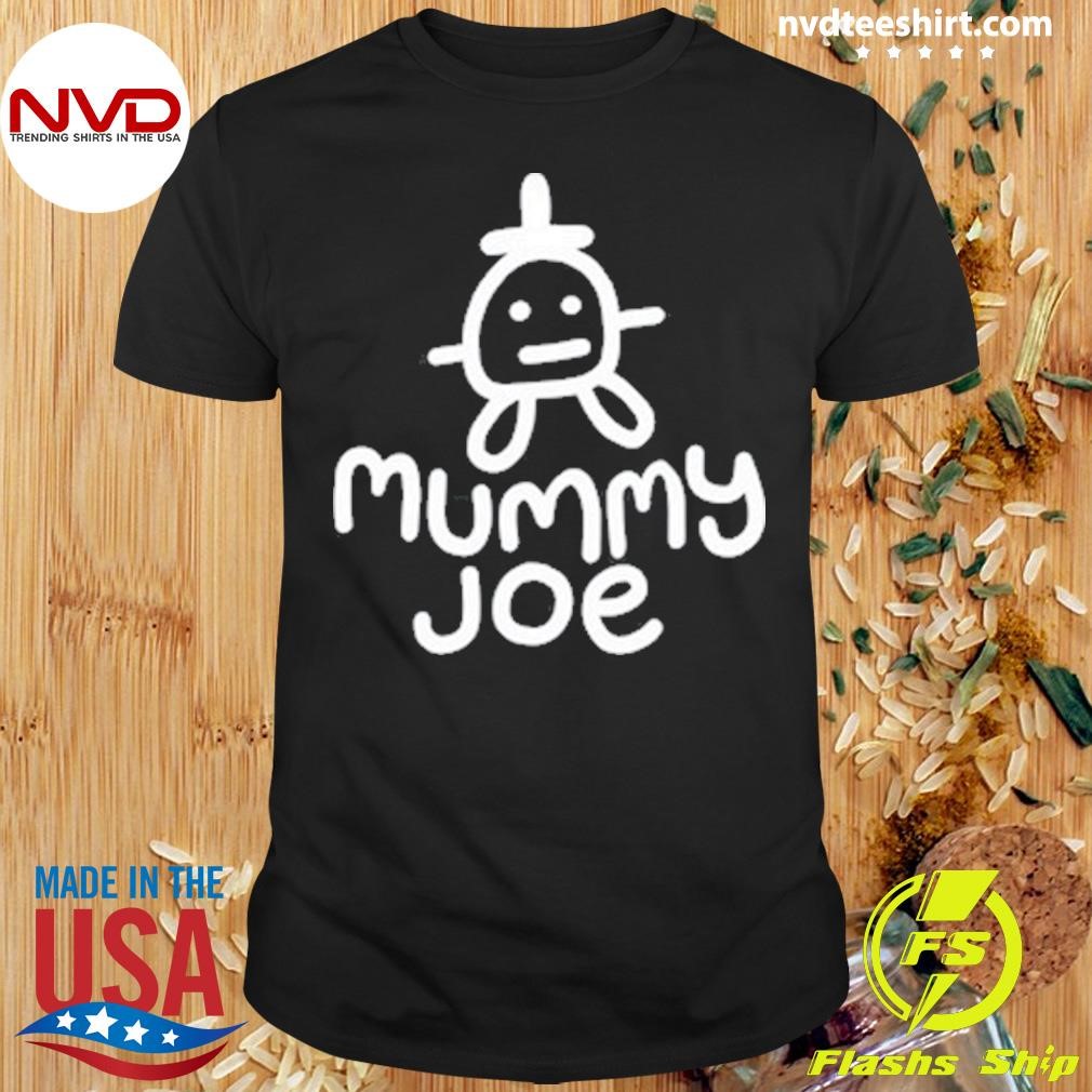 Mummy Joe Shirt