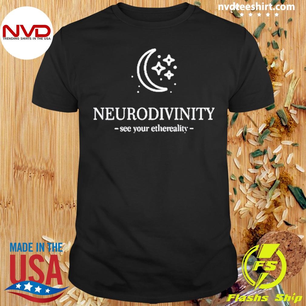 Neuro Divinity See Your Ethereality Shirt