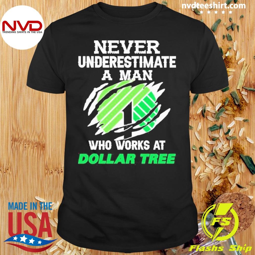 Never Underestimate A Man Who Works At Dollar Tree Shirt