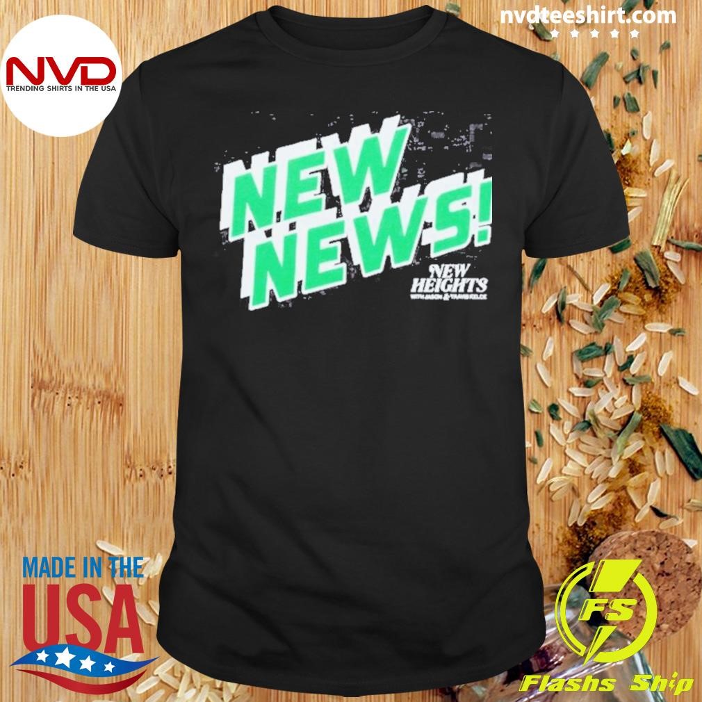 New Heights New News! Shirt