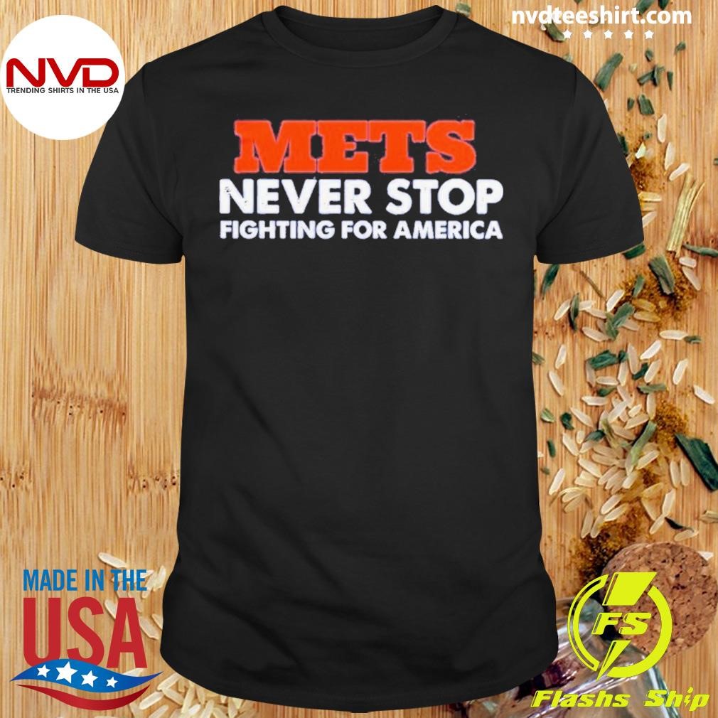 New York Mets Never Stop Fighting For America 2024 Shirt