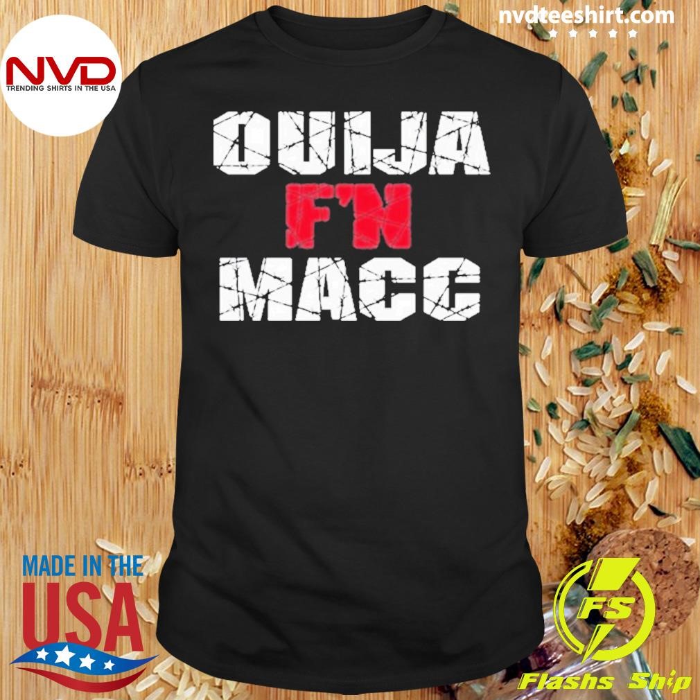 Ouija F’n Macc Shirt