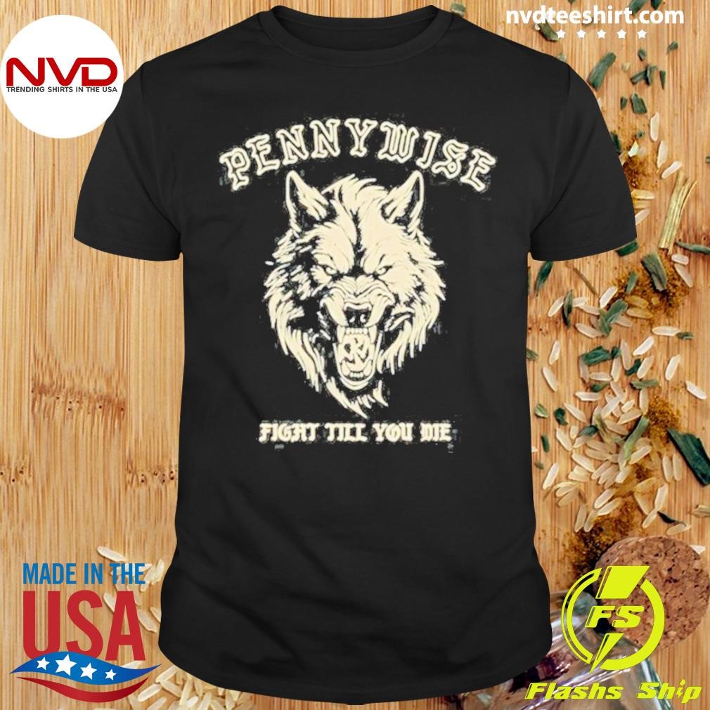 Pennywise Fight Till You Die Shirt