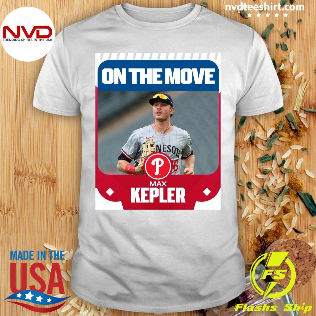 Phillies, OF Max Kepler On The Move Max Kepler Shirt