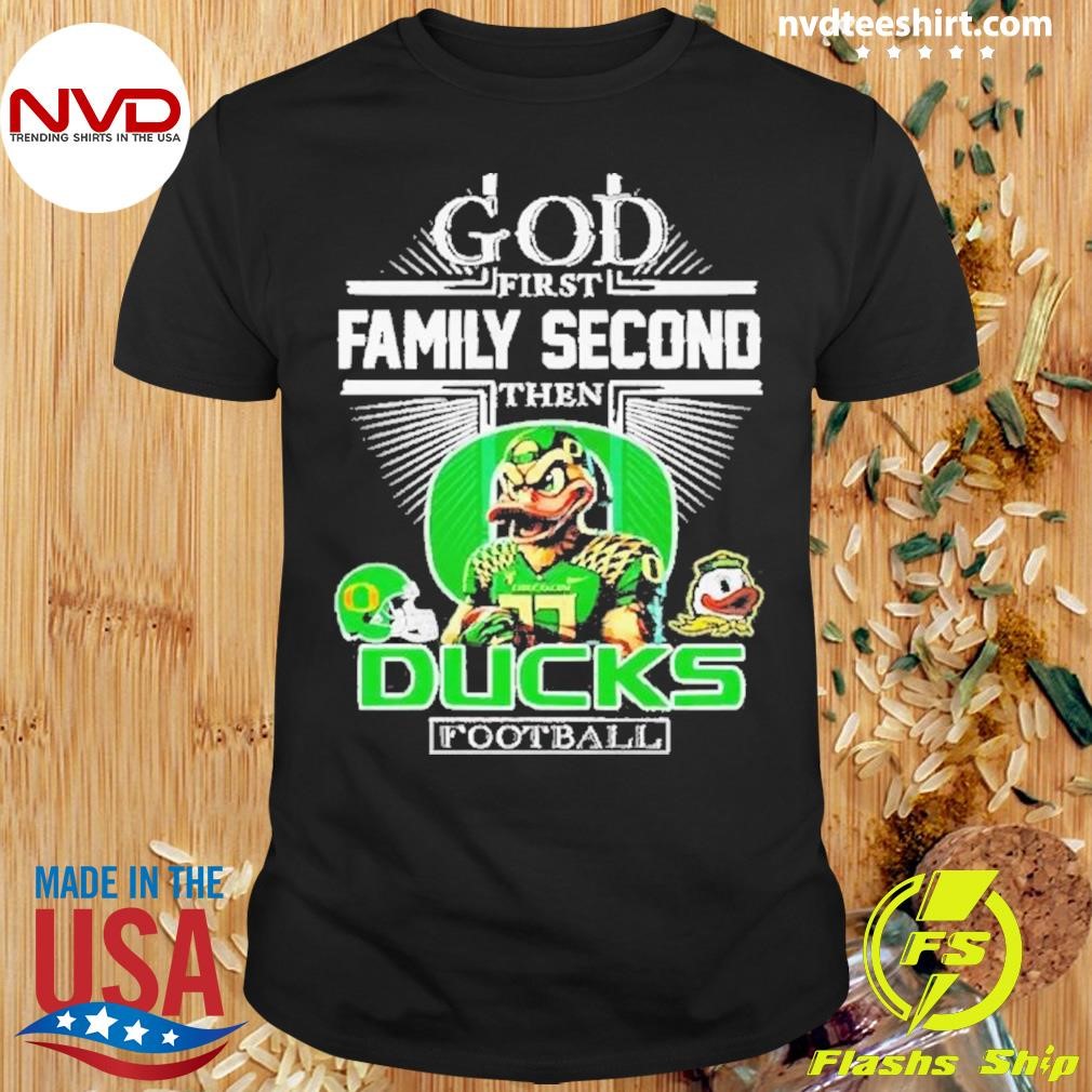 Premium Oregon Ducks God First Family Second Then Ducks Football 2024 Shirt