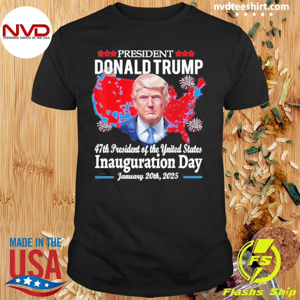 President Donald Trump 47th President Of The United States Inauguration Day January 20th, 2025 Shirt