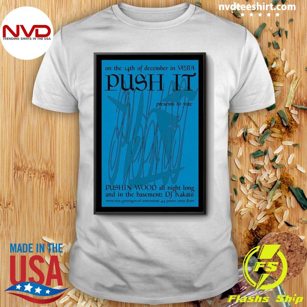 Push It At Vera In Groningen Netherlands Pushin Wood All Night Long And In The Basement Dec 14 2024 Tour Shirt