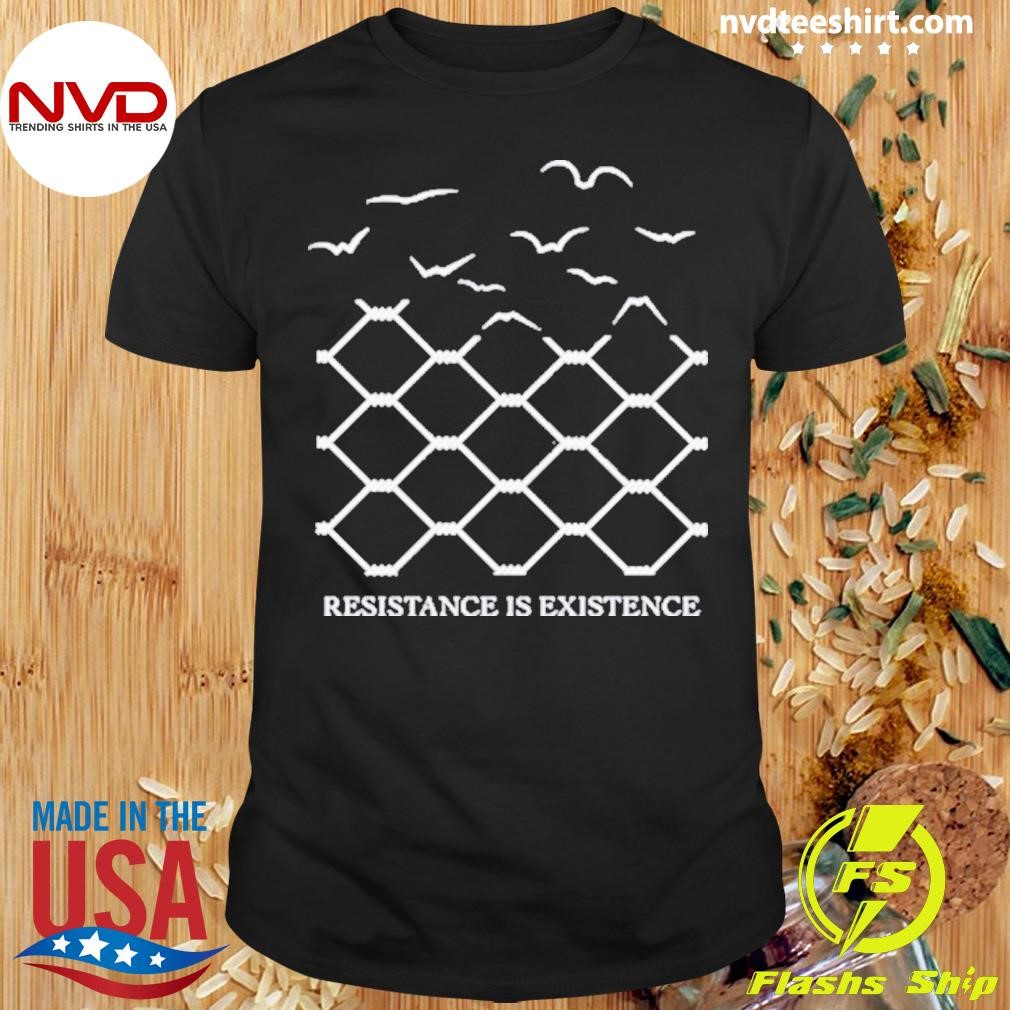 Resistance Is Existence Shirt