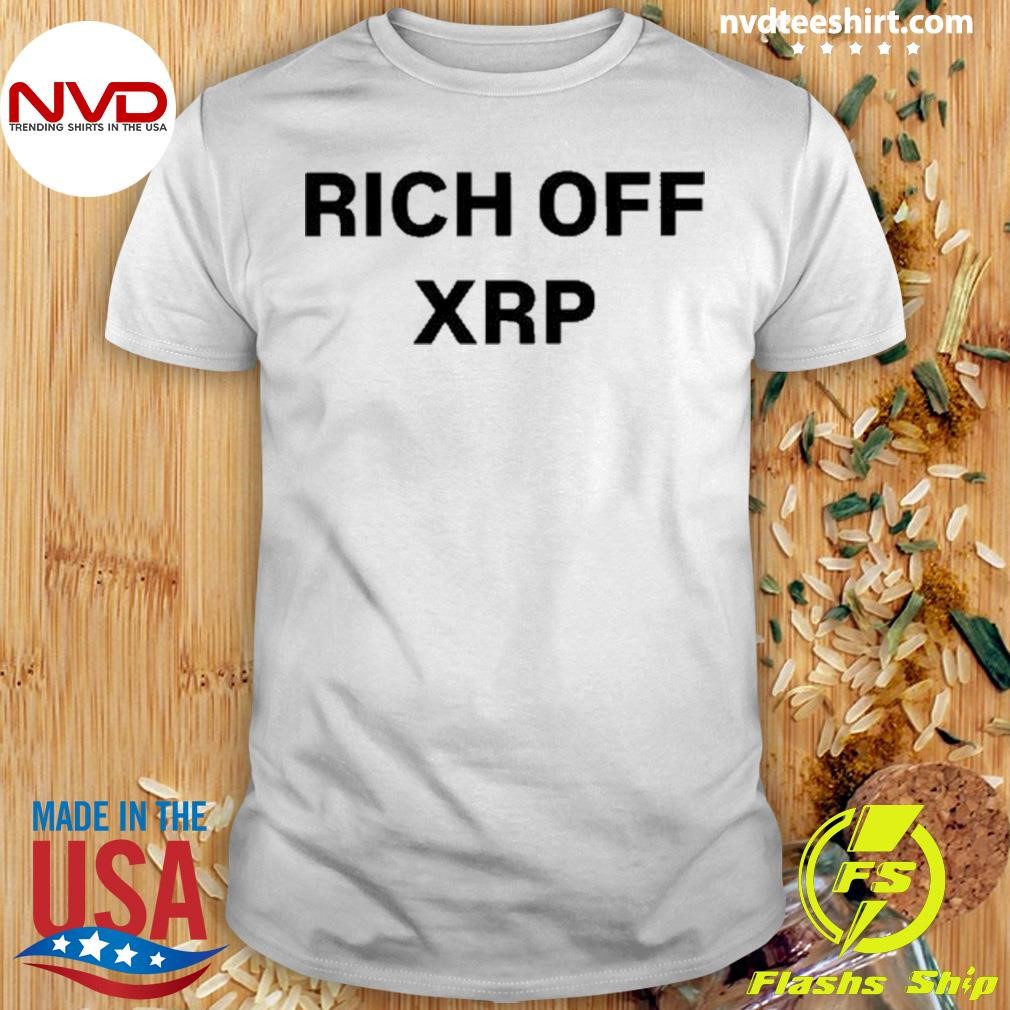 Rich Off Xrp Limited Edition Shirt