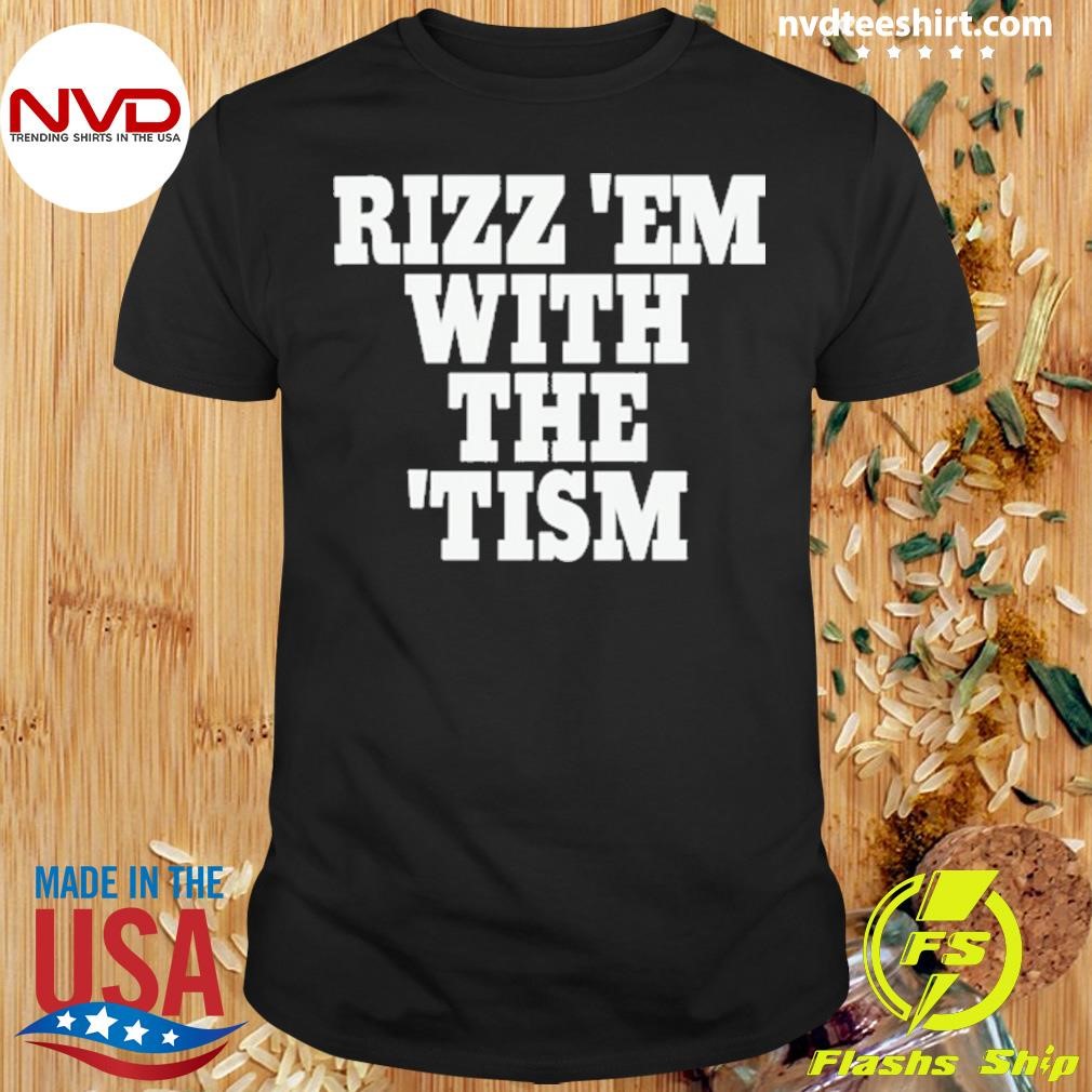 Rizz 'Em With The 'Tism 2024 Shirt