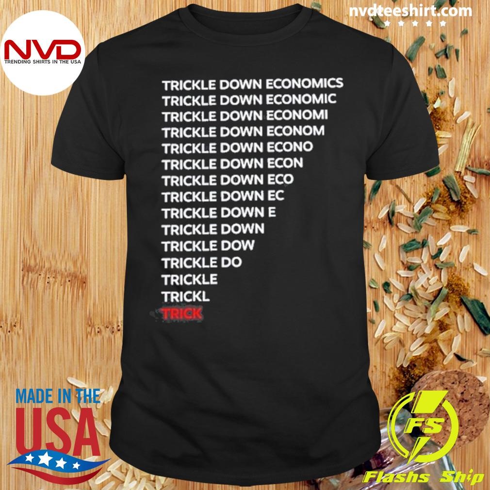 Robert Reich Wearing Trickle Down Economics 2024 Shirt