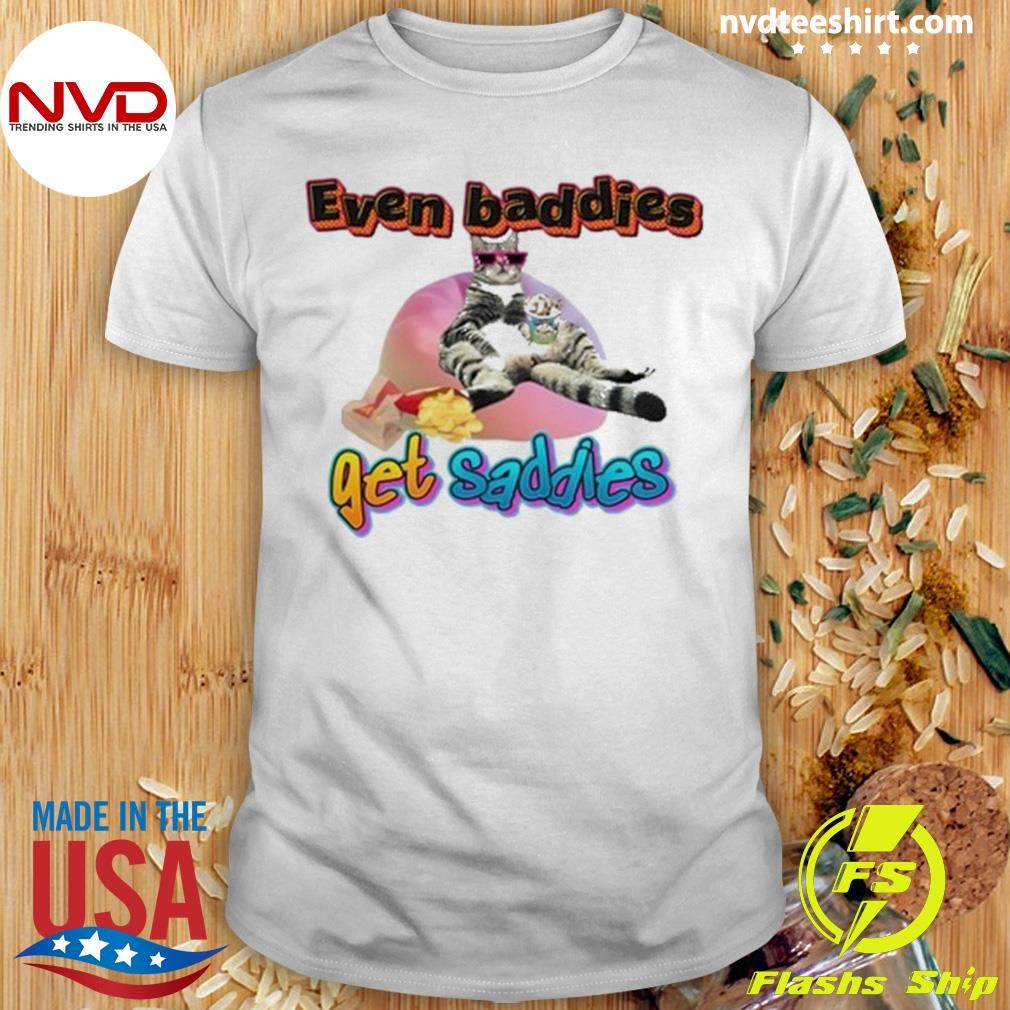 Ryan Primer Even Baddies Get Saddies Cat Shirt