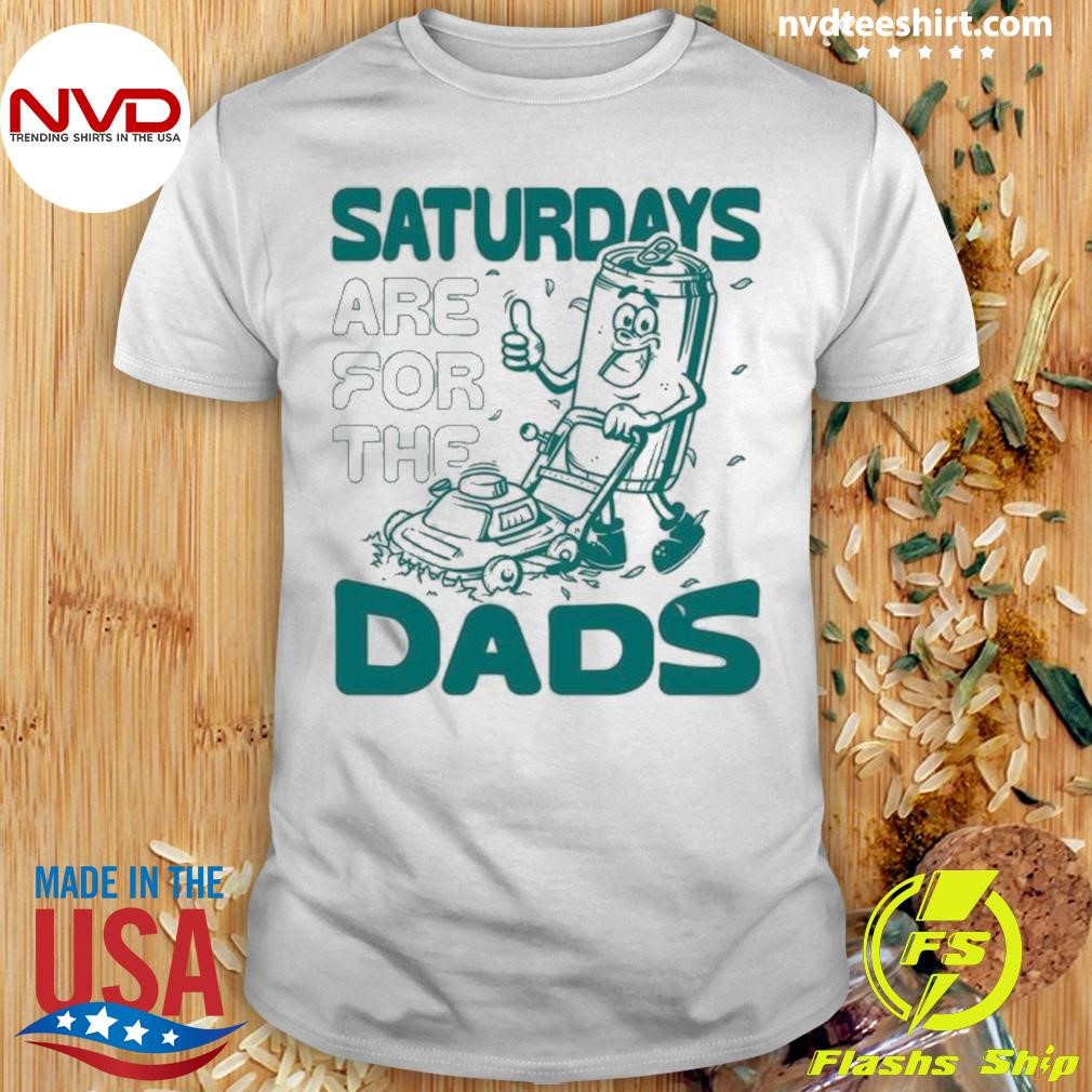 Saturdays Are For The Dads Mow Shirt